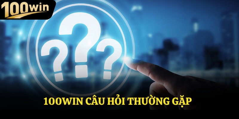 100Win câu hỏi thường gặp