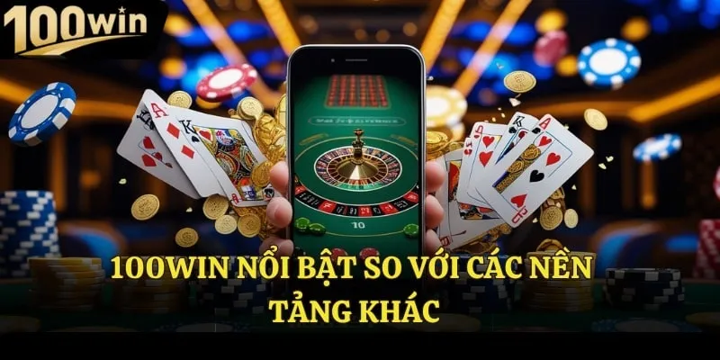 100Win nổi bật so với các nền tảng khác